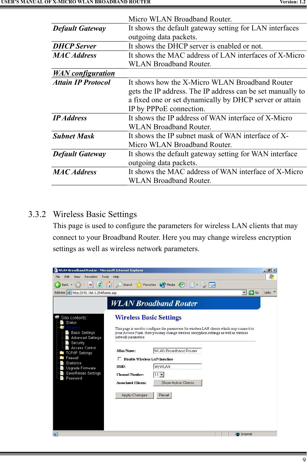 USER’S MANUAL OF X-MICRO WLAN BROADBAND ROUTER Version: 1.29Micro WLAN Broadband Router.Default Gateway It shows the default gateway setting for LAN interfacesoutgoing data packets.DHCP Server It shows the DHCP server is enabled or not.MAC Address It shows the MAC address of LAN interfaces of X-MicroWLAN Broadband Router.WAN configurationAttain IP Protocol It shows how the X-Micro WLAN Broadband Routergets the IP address. The IP address can be set manually toa fixed one or set dynamically by DHCP server or attainIP by PPPoE connection.IP Address It shows the IP address of WAN interface of X-MicroWLAN Broadband Router.Subnet Mask It shows the IP subnet mask of WAN interface of X-Micro WLAN Broadband Router.Default Gateway It shows the default gateway setting for WAN interfaceoutgoing data packets.MAC Address It shows the MAC address of WAN interface of X-MicroWLAN Broadband Router.3.3.2 Wireless Basic SettingsThis page is used to configure the parameters for wireless LAN clients that mayconnect to your Broadband Router. Here you may change wireless encryptionsettings as well as wireless network parameters.