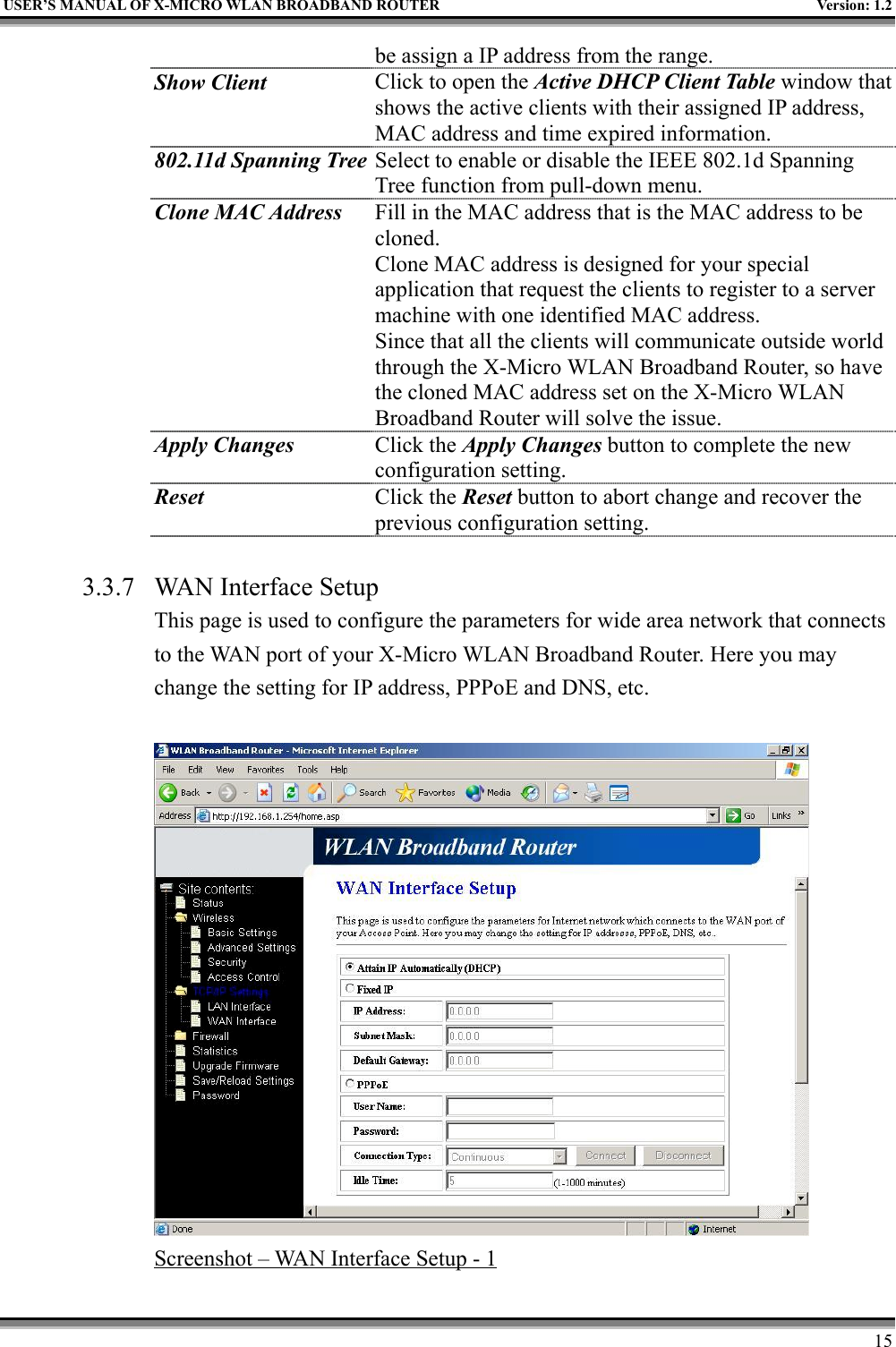 USER’S MANUAL OF X-MICRO WLAN BROADBAND ROUTER Version: 1.215be assign a IP address from the range.Show Client Click to open the Active DHCP Client Table window thatshows the active clients with their assigned IP address,MAC address and time expired information.802.11d Spanning Tree Select to enable or disable the IEEE 802.1d SpanningTree function from pull-down menu.Clone MAC Address Fill in the MAC address that is the MAC address to becloned.Clone MAC address is designed for your specialapplication that request the clients to register to a servermachine with one identified MAC address.Since that all the clients will communicate outside worldthrough the X-Micro WLAN Broadband Router, so havethe cloned MAC address set on the X-Micro WLANBroadband Router will solve the issue.Apply Changes Click the Apply Changes button to complete the newconfiguration setting.Reset Click the Reset button to abort change and recover theprevious configuration setting.3.3.7 WAN Interface SetupThis page is used to configure the parameters for wide area network that connectsto the WAN port of your X-Micro WLAN Broadband Router. Here you maychange the setting for IP address, PPPoE and DNS, etc.Screenshot – WAN Interface Setup - 1