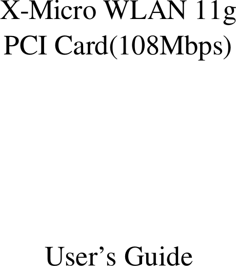    X-Micro WLAN 11g PCI Card(108Mbps)      User’s Guide