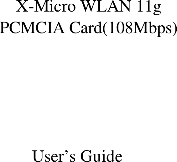     X-Micro WLAN 11g PCMCIA Card(108Mbps)     User’s Guide