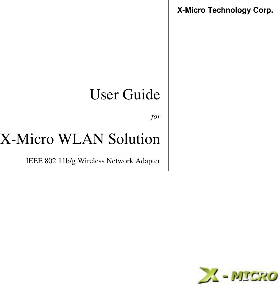                                               User GuideforX-Micro WLAN Solution IEEE 802.11b/g Wireless Network AdapterX-Micro Technology Corp. 