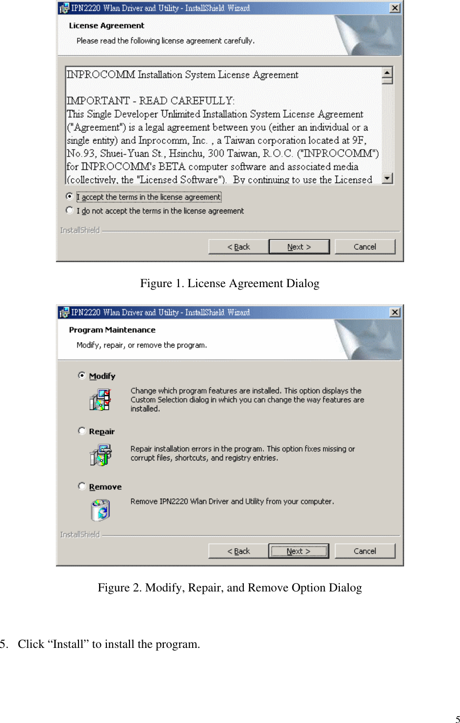 5   Figure 1. License Agreement Dialog    Figure 2. Modify, Repair, and Remove Option Dialog    5.  Click “Install” to install the program.  