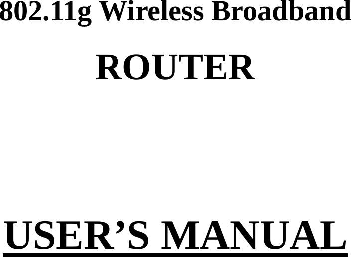   802.11g Wireless Broadband ROUTER   USER’S MANUAL    