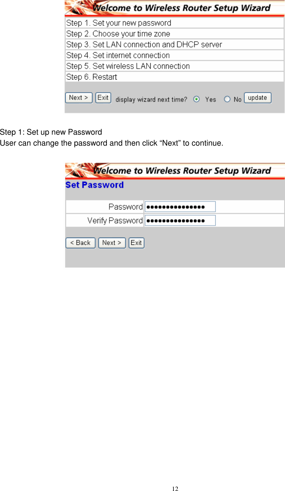  12  Step 1: Set up new Password User can change the password and then click “Next” to continue.   