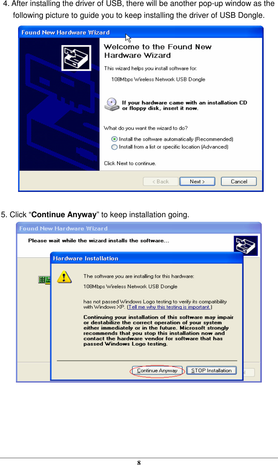  8 4. After installing the driver of USB, there will be another pop-up window as the following picture to guide you to keep installing the driver of USB Dongle.     5. Click “Continue Anyway” to keep installation going.       