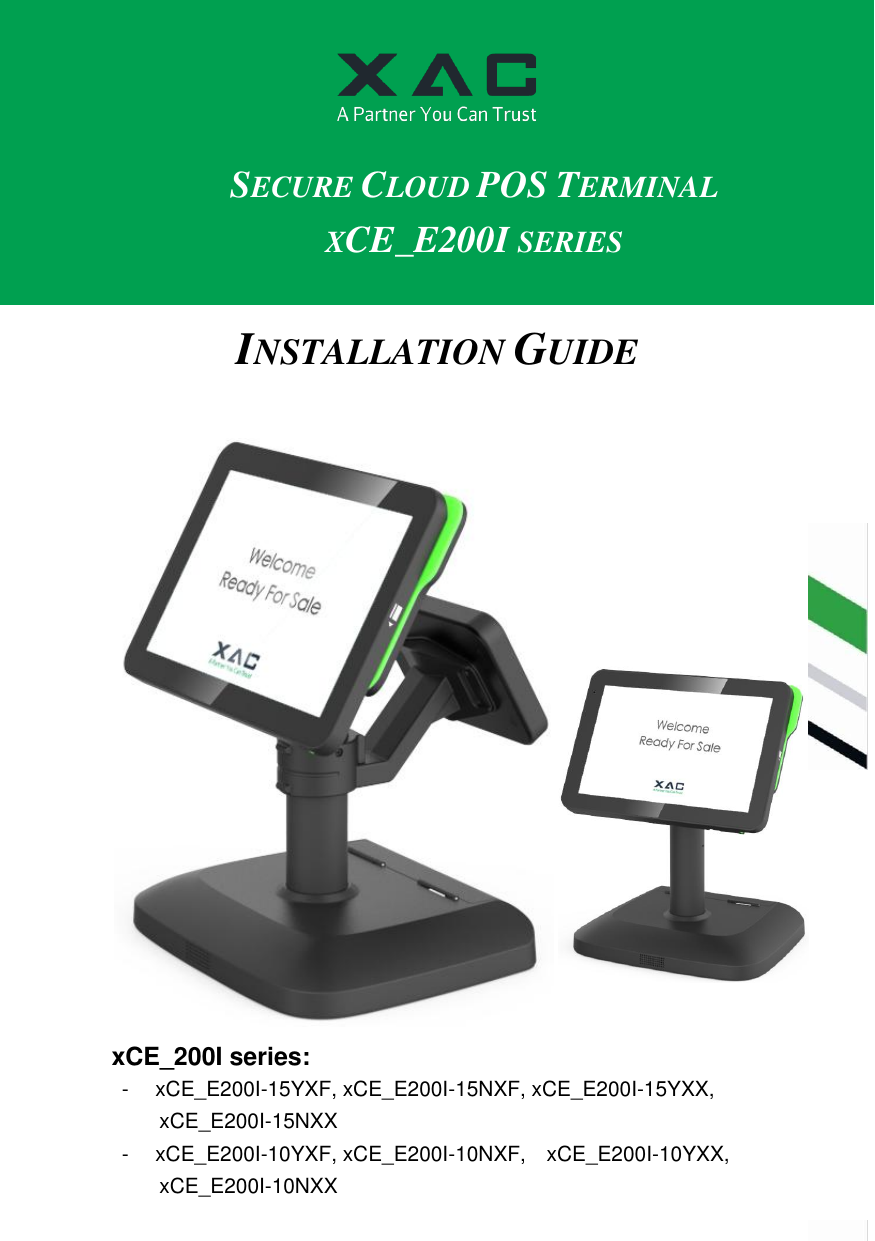  1 94m                        SECURE CLOUD POS TERMINAL XCE_E200I SERIES INSTALLATION GUIDE  xCE_200I series:   -  xCE_E200I-15YXF, xCE_E200I-15NXF, xCE_E200I-15YXX, xCE_E200I-15NXX -  xCE_E200I-10YXF, xCE_E200I-10NXF,    xCE_E200I-10YXX, xCE_E200I-10NXX 