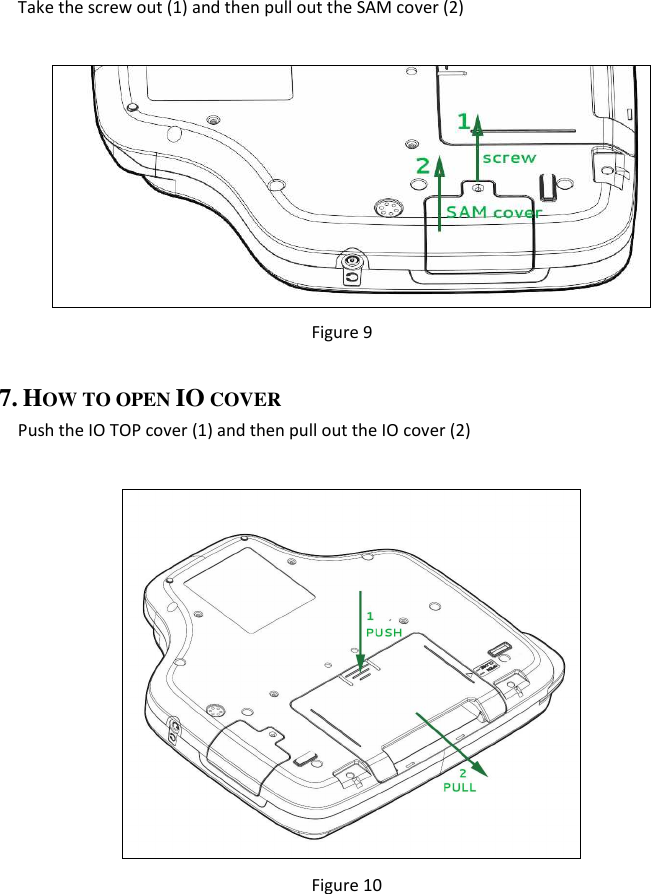 Take the screw out (1) and then pull out the SAM cover (2)   Figure 9  7. HOW TO OPEN IO COVER Push the IO TOP cover (1) and then pull out the IO cover (2)   Figure 10        