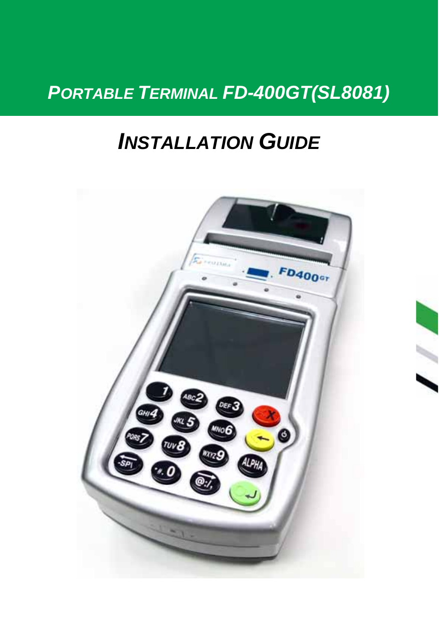    PORTABLE TERMINAL FD-400GT(SL8081) INSTALLATION GUIDE 