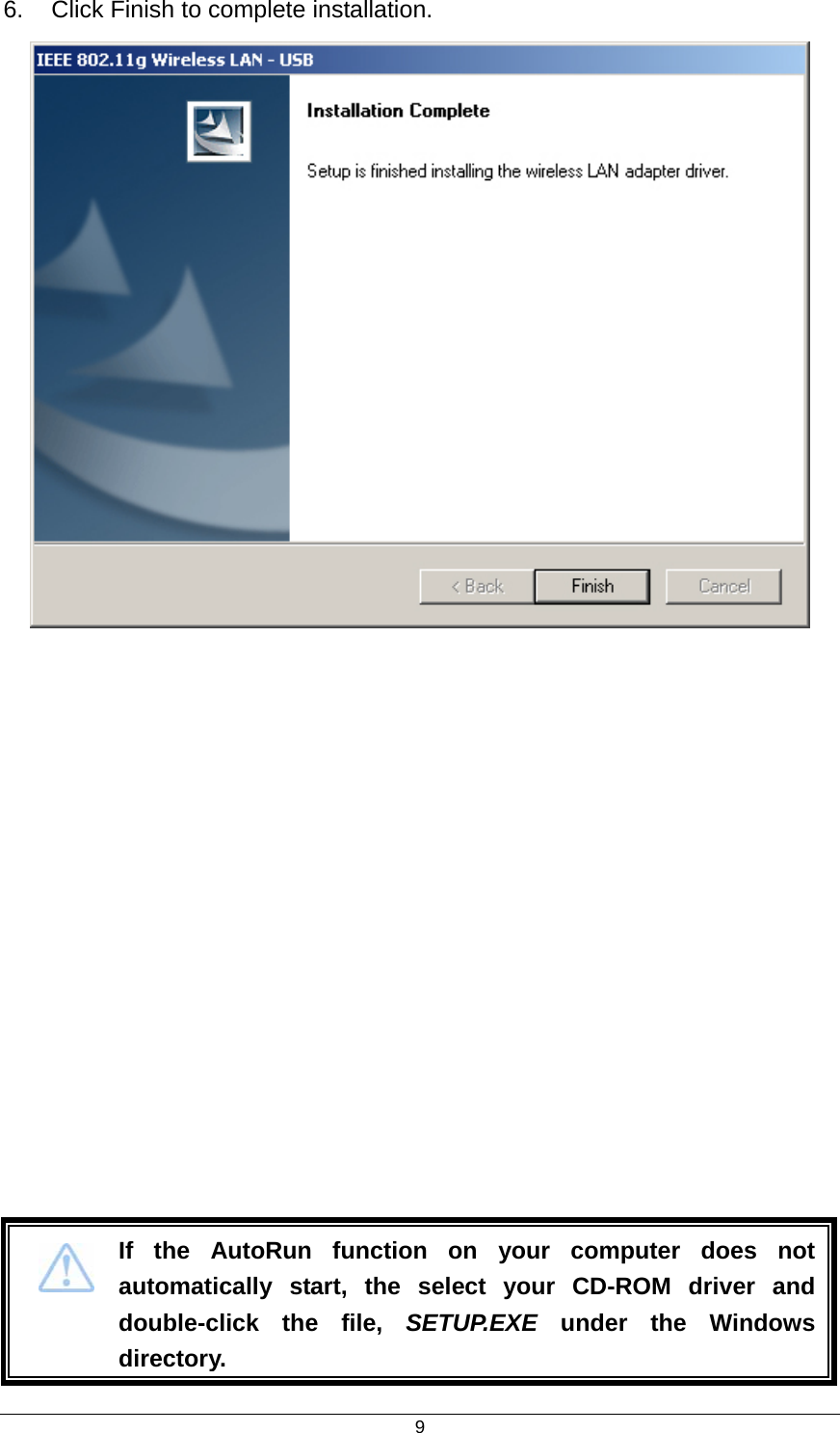  96.  Click Finish to complete installation.    If the AutoRun function on your computer does not automatically start, the select your CD-ROM driver and double-click the file, SETUP.EXE under the Windows directory. 