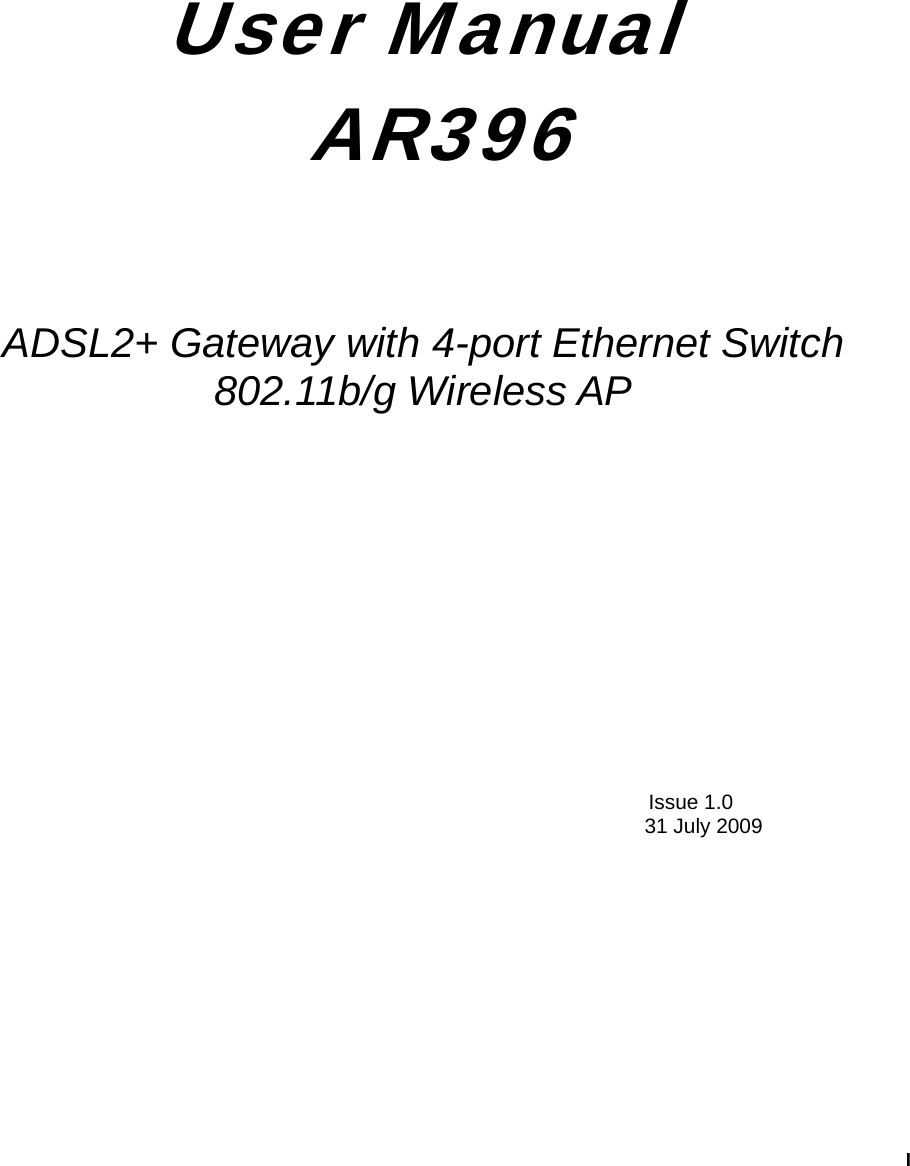   I          User Manual  AR396   ADSL2+ Gateway with 4-port Ethernet Switch 802.11b/g Wireless AP       Issue 1.0 31 July 2009   