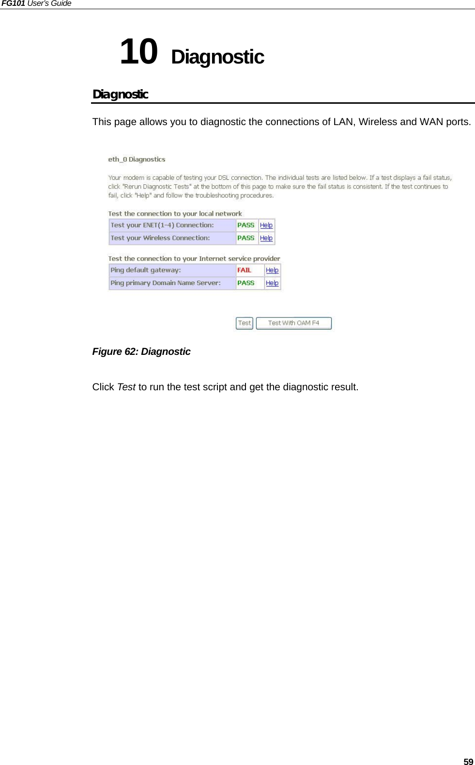 FG101 User’s Guide   59 10 Diagnostic Diagnostic This page allows you to diagnostic the connections of LAN, Wireless and WAN ports.              Figure 62: Diagnostic  Click Test to run the test script and get the diagnostic result. 