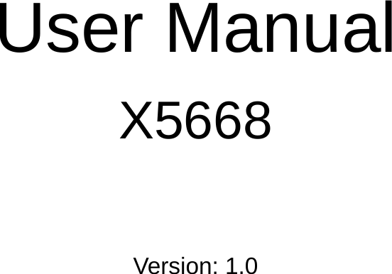     User Manual X5668   Version: 1.0