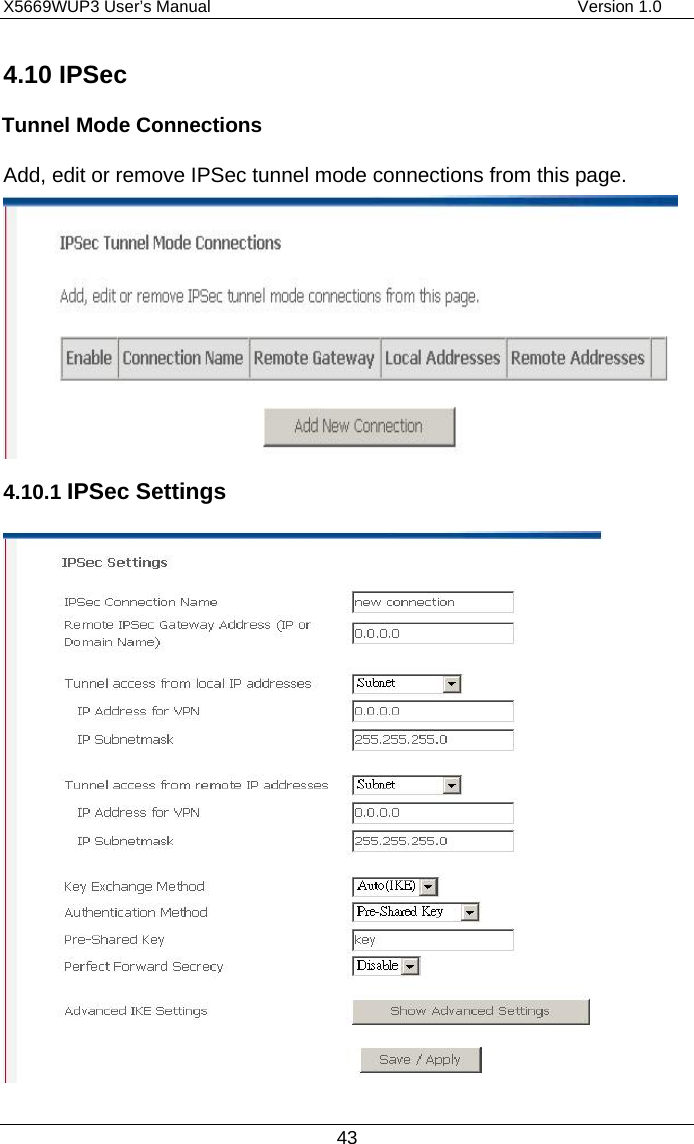 X5669WUP3 User’s Manual                                            Version 1.0 43 4.10 IPSec Tunnel Mode Connections Add, edit or remove IPSec tunnel mode connections from this page.  4.10.1 IPSec Settings   