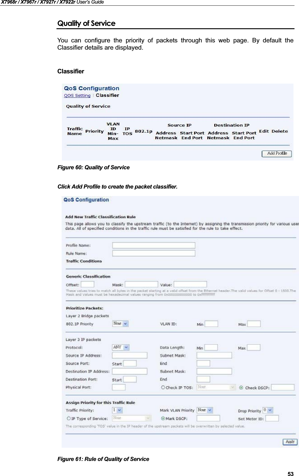 X7968r / X7967r / X7927r / X7922r User’s Guide53Quality of ServiceYou can configure the priority of packets through this web page. By default theClassifier details are displayed.ClassifierFigure 60: Quality of ServiceClick Add Profile to create the packet classifier.Figure 61: Rule of Quality of Service