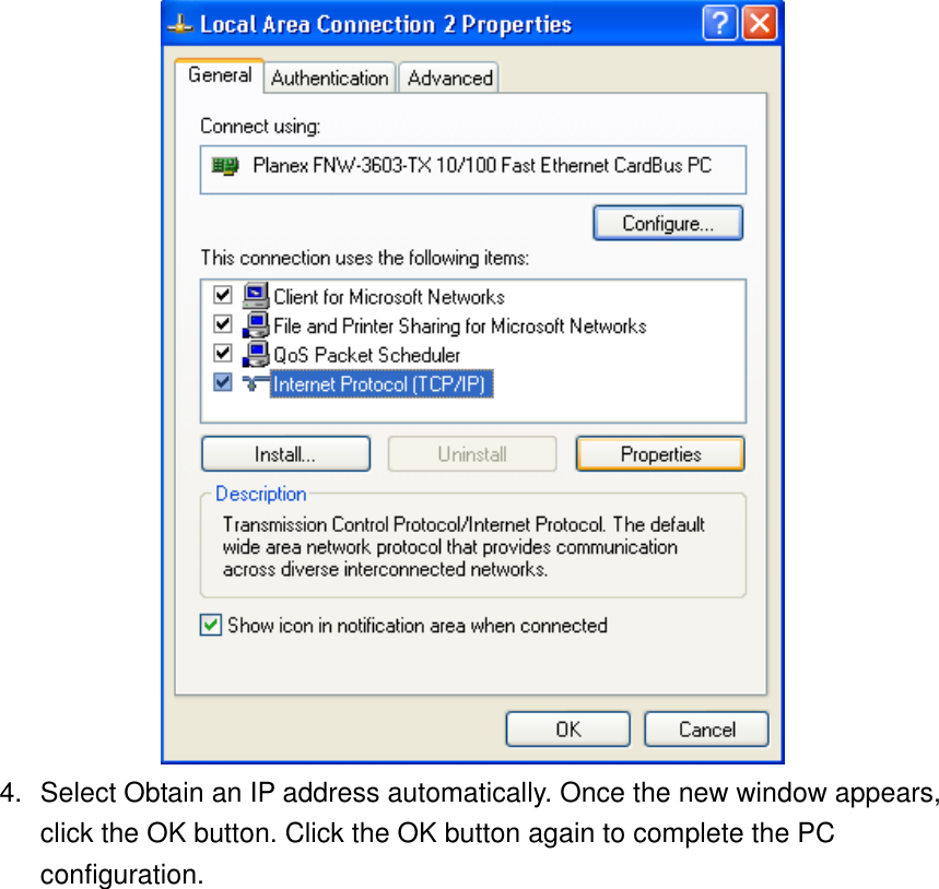  4.  Select Obtain an IP address automatically. Once the new window appears, click the OK button. Click the OK button again to complete the PC configuration. 