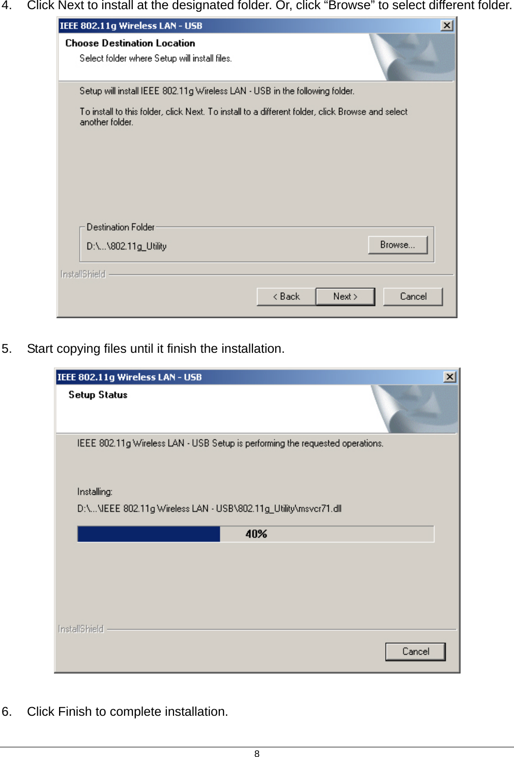  84.  Click Next to install at the designated folder. Or, click “Browse” to select different folder.   5.  Start copying files until it finish the installation.   6.  Click Finish to complete installation. 