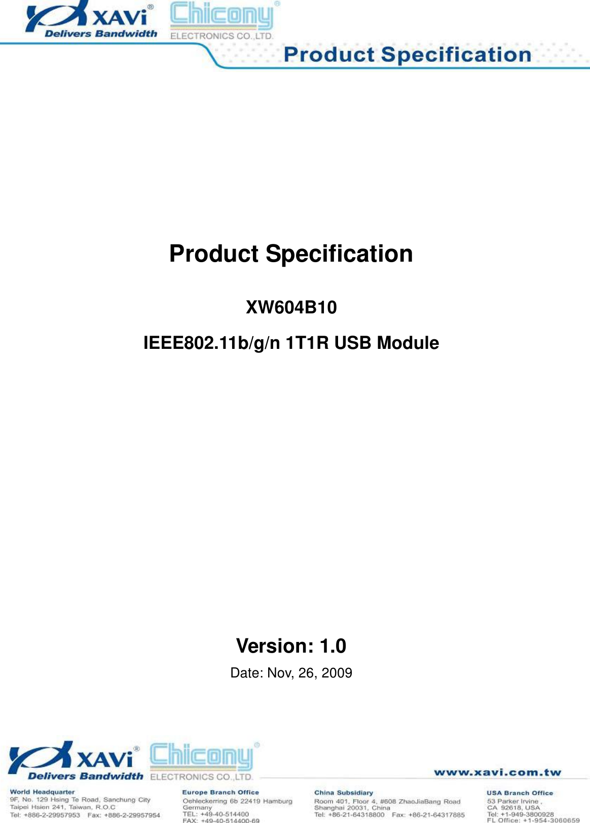 XW604B10 IEEE802.11b/g/n 1T1R USB Module Page 1 of 9 Product Specification XW604B10IEEE802.11b/g/n 1T1R USB ModuleVersion: 1.0 Date: Nov, 26, 2009 