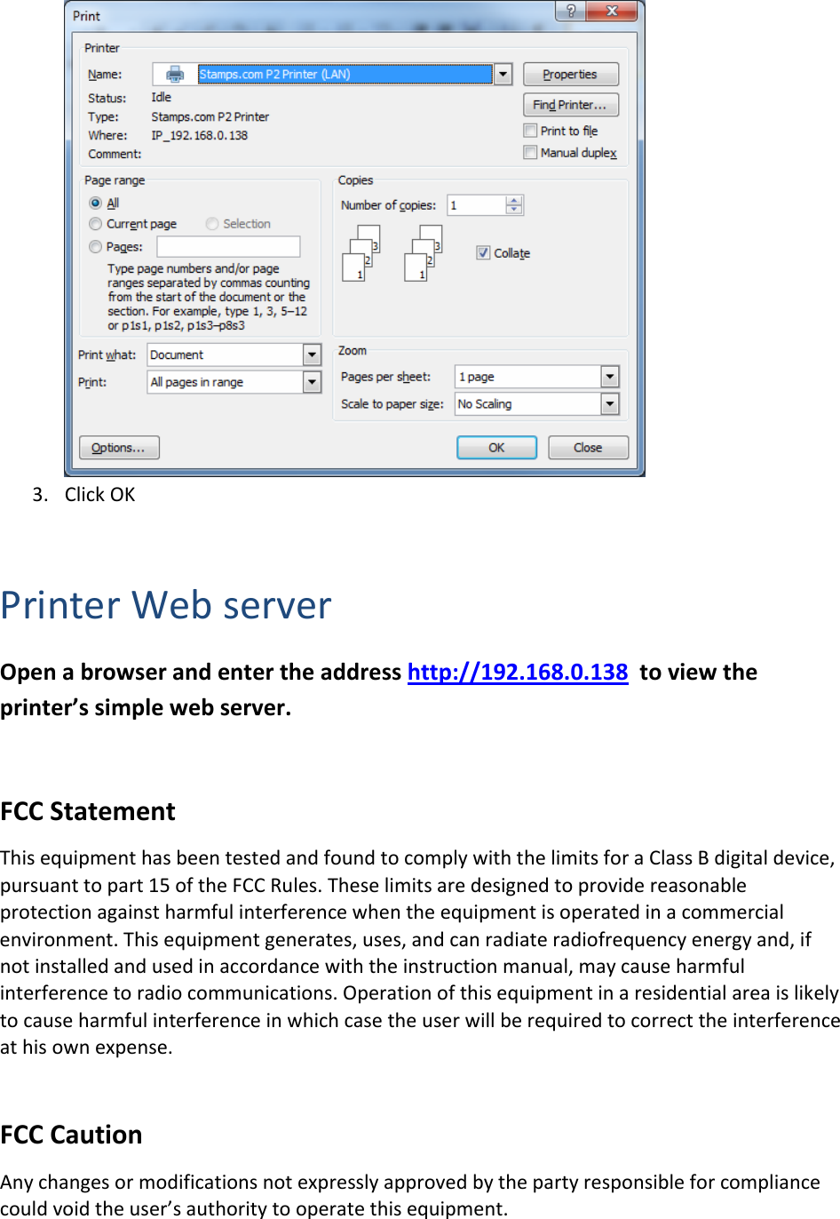 3. ClickOKPrinterWebserverOpenabrowserandentertheaddresshttp://192.168.0.138toviewtheprinter&rsquo;ssimplewebserver.FCCStatementThisequipmenthasbeentestedandfoundtocomplywiththelimitsforaClassBdigitaldevice,pursuanttopart15oftheFCCRules.Theselimitsaredesignedtoprovidereasonableprotectionagainstharmfulinterferencewhentheequipmentisoperatedinacommercialenvironment.Thisequipmentgenerates,uses,andcanradiateradiofrequencyenergyand,ifnotinstalledandusedinaccordancewiththeinstructionmanual,maycauseharmfulinterferencetoradiocommunications.Operationofthisequipmentinaresidentialareaislikelytocauseharmfulinterferenceinwhichcasetheuserwillberequiredtocorrecttheinterferenceathisownexpense.FCCCautionAnychangesormodificationsnotexpresslyapprovedbythepartyresponsibleforcompliancecouldvoidtheuser&rsquo;sauthoritytooperatethisequipment.