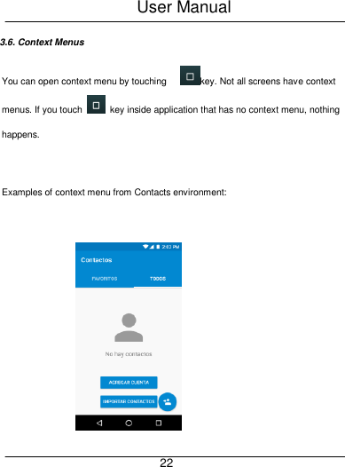 User Manual     22 3.6. Context Menus You can open context menu by touching      key. Not all screens have context menus. If you touch    key inside application that has no context menu, nothing happens.  Examples of context menu from Contacts environment:    