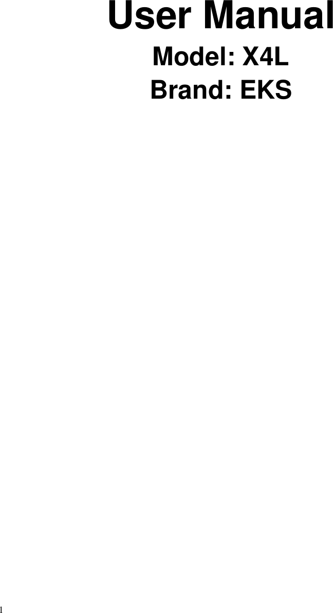 1          User Manual Model: X4L Brand: EKS   