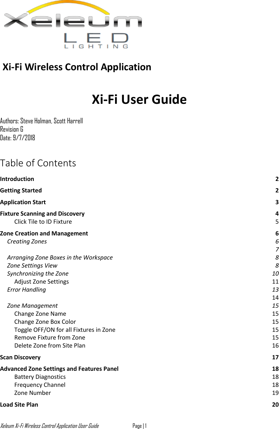 Xeleum Xi-Fi Wireless Control Application User Guide Page | 1       Xi-Fi Wireless Control Application    Xi-Fi User Guide  Authors: Steve Holman, Scott Harrell Revision G  Date: 9/7/2018 Table of Contents Introduction  2 Getting Started  2 Application Start  3 Fixture Scanning and Discovery  4 Click Tile to ID Fixture  5 Zone Creation and Management  6 Creating Zones  6   7 Arranging Zone Boxes in the Workspace  8 Zone Settings View  8 Synchronizing the Zone  10 Adjust Zone Settings  11 Error Handling  13  14 Zone Management  15 Change Zone Name  15 Change Zone Box Color  15 Toggle OFF/ON for all Fixtures in Zone  15 Remove Fixture from Zone  15 Delete Zone from Site Plan  16 Scan Discovery  17 Advanced Zone Settings and Features Panel  18 Battery Diagnostics  18 Frequency Channel  18 Zone Number  19 Load Site Plan  20 