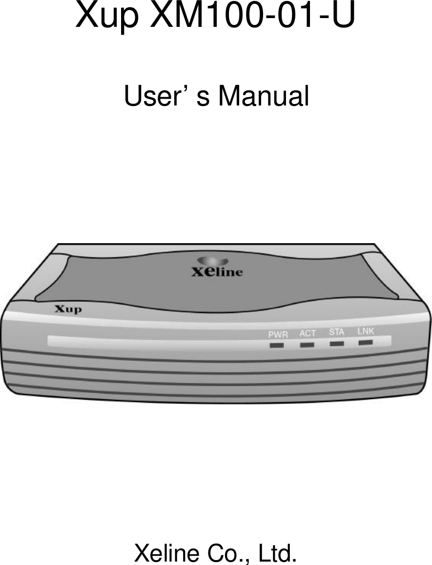       Xup XM100-01-U   User&rsquo;s Manual                                                          Xeline Co., Ltd.