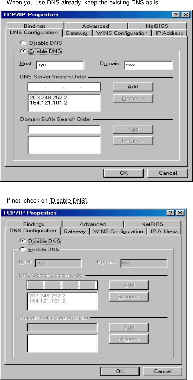      When you use DNS already, keep the existing DNS as is.    If not, check on [Disable DNS]. 