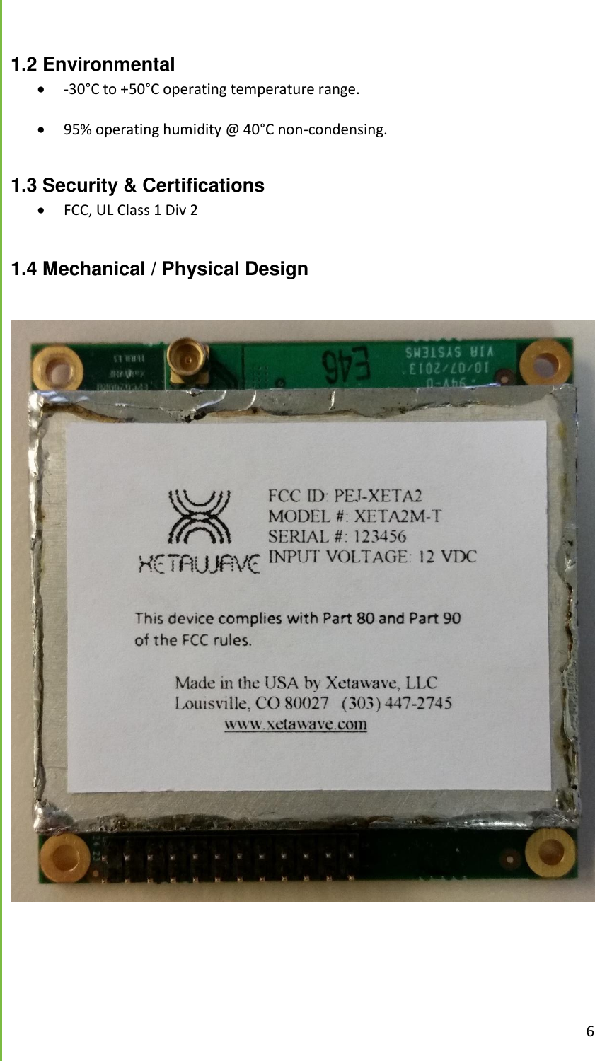  6  1.2 Environmental  -30&deg;C to +50&deg;C operating temperature range.   95% operating humidity @ 40&deg;C non-condensing.   1.3 Security &amp; Certifications  FCC, UL Class 1 Div 2   1.4 Mechanical / Physical Design      