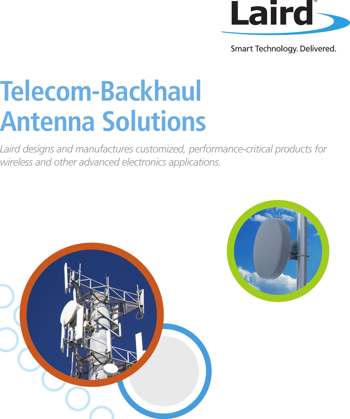 Telecom-Backhaul Antenna SolutionsLaird designs and manufactures customized, performance-critical products for wireless and other advanced electronics applications.