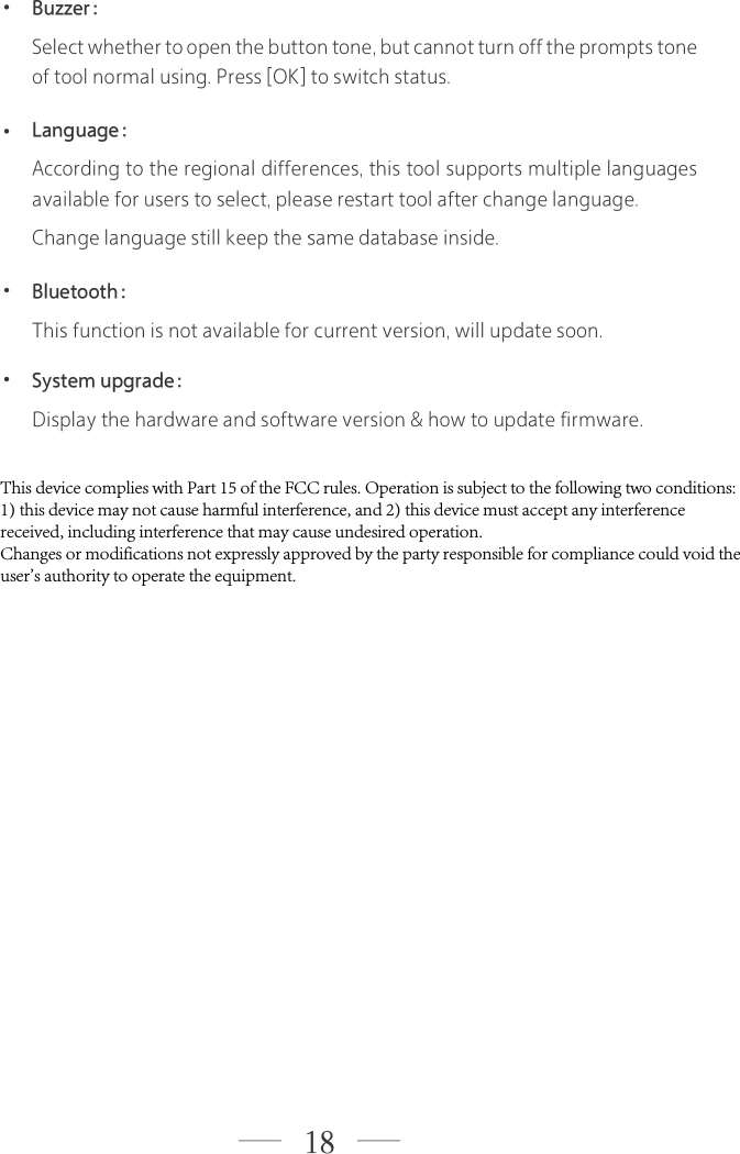This device complies with Part 15 of the FCC rules. Operation is subject to the following two conditions: 1) this device may not cause harmful interference, and 2) this device must accept any interference received, including interference that may cause undesired operation.Changes or modifications not expressly approved by the party responsible for compliance could void the user's authority to operate the equipment.