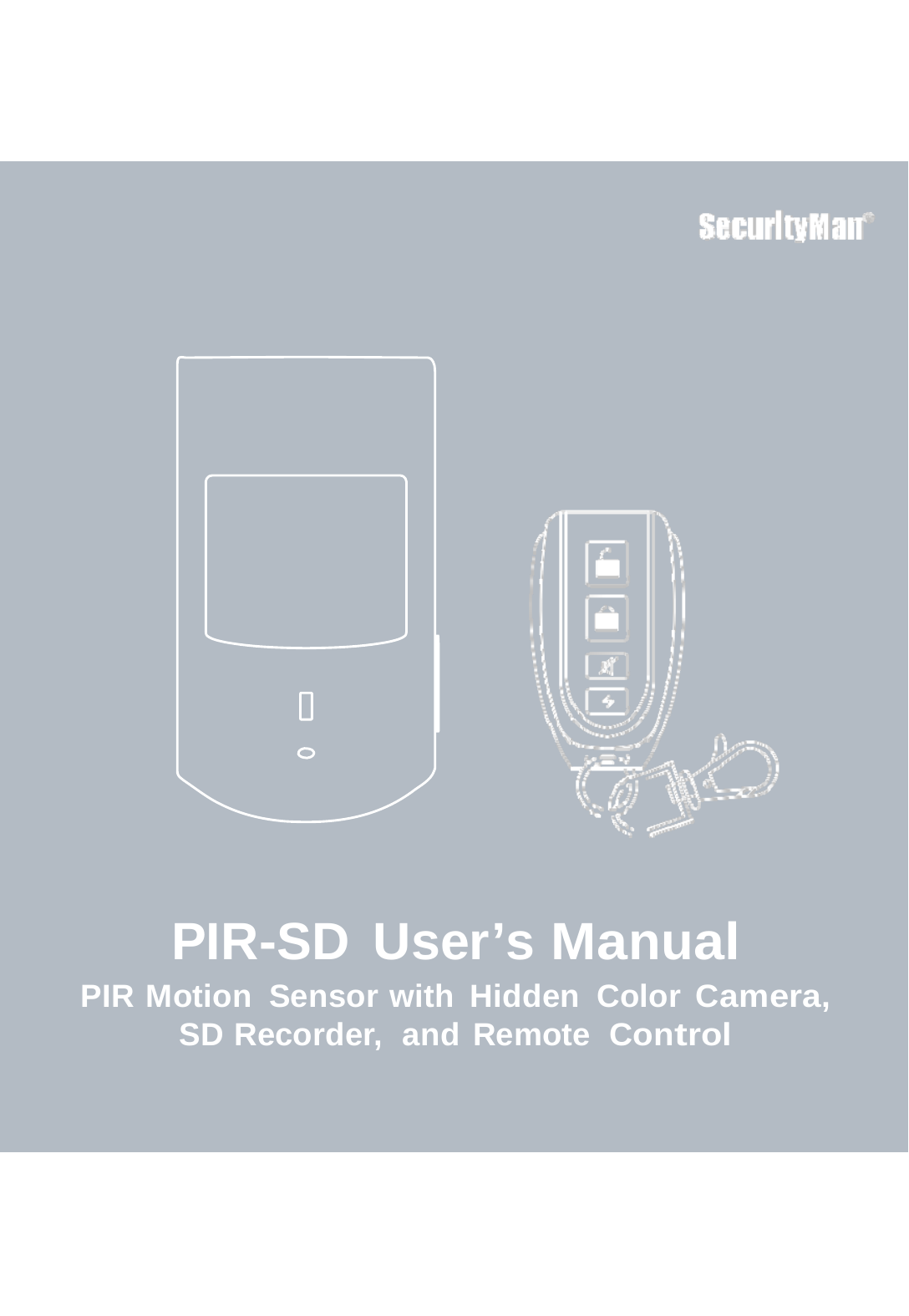              PIR-SD User&rsquo;s Manual PIR Motion  Sensor with Hidden  Color Camera, SD Recorder,  and Remote  Control 