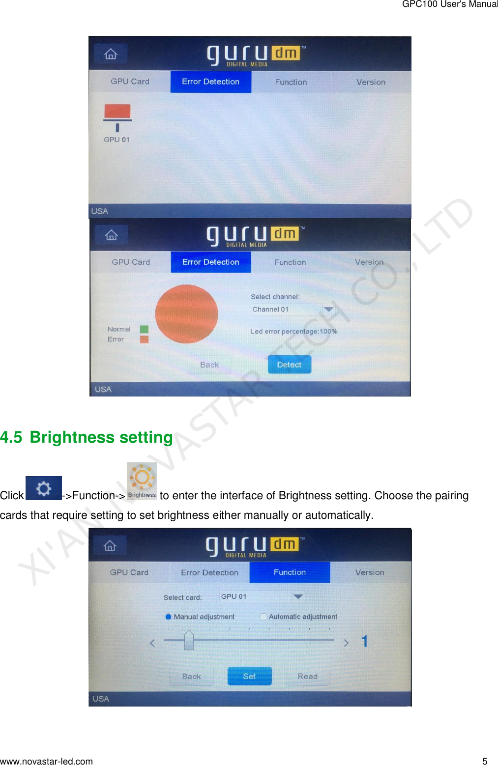 GPC100 User&apos;s Manual www.novastar-led.com                                                                                                                                                        5                                                                                                                                                     4.5 Brightness setting Click -&gt;Function-&gt;  to enter the interface of Brightness setting. Choose the pairing cards that require setting to set brightness either manually or automatically.  XI&apos;AN NOVASTAR TECH CO., LTD