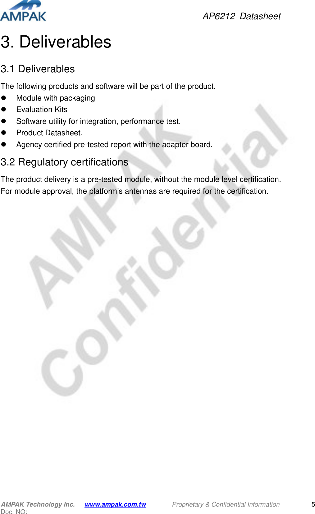 AP6212  Datasheet AMPAK Technology Inc.      www.ampak.com.tw        Proprietary &amp; Confidential Information       Doc. NO:   5 3. Deliverables   3.1 Deliverables The following products and software will be part of the product.   Module with packaging   Evaluation Kits   Software utility for integration, performance test.   Product Datasheet.   Agency certified pre-tested report with the adapter board. 3.2 Regulatory certifications The product delivery is a pre-tested module, without the module level certification.   For module approval, the platform’s antennas are required for the certification. 