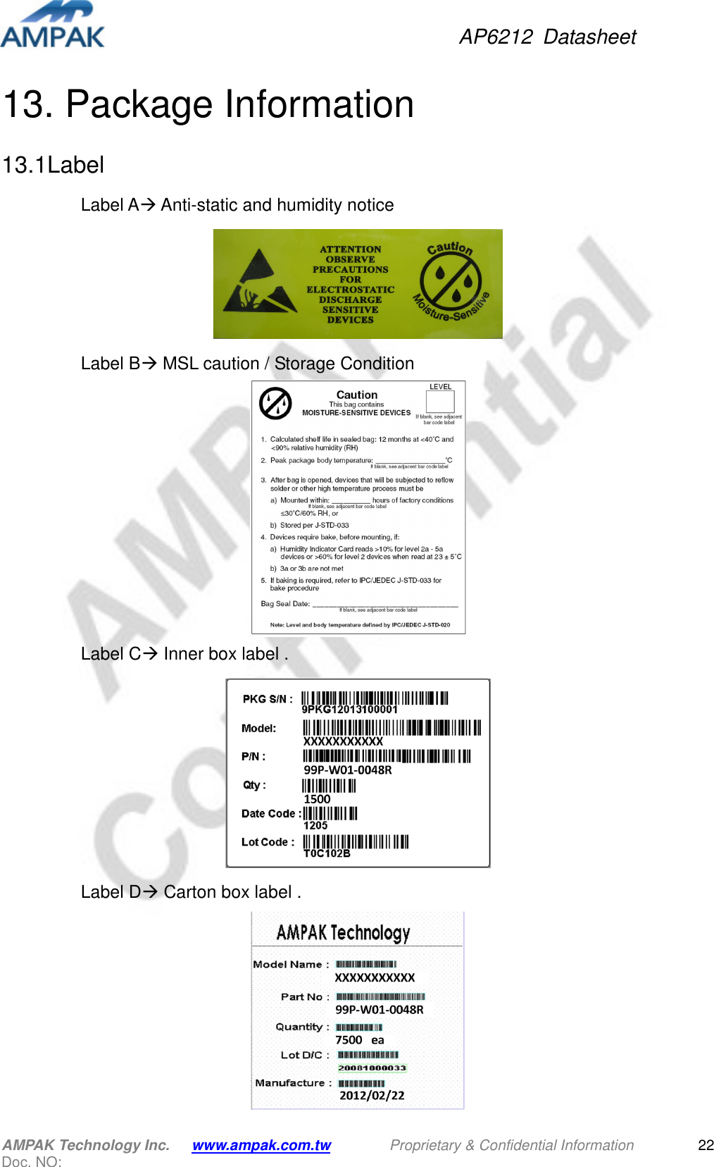 AP6212  Datasheet AMPAK Technology Inc.      www.ampak.com.tw        Proprietary &amp; Confidential Information       Doc. NO:   2213. Package Information 13.1Label   Label A Anti-static and humidity notice  Label B MSL caution / Storage Condition  Label C Inner box label .  Label D Carton box label .                                           