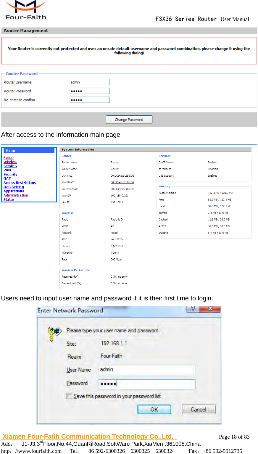                                      F3X36 Series Router User Manual                        Xiamen Four-Faith Communication Technology Co.,Ltd.              Page 18 of 83     Add：  J1-J3,3rdFloor,No.44,GuanRiRoad,SoftWare Park,XiaMen .361008.China                                    http：//www.fourfaith.com   Tel： +86 592-6300326  6300325  6300324     Fax：+86 592-5912735   After access to the information main page  Users need to input user name and password if it is their first time to login.  