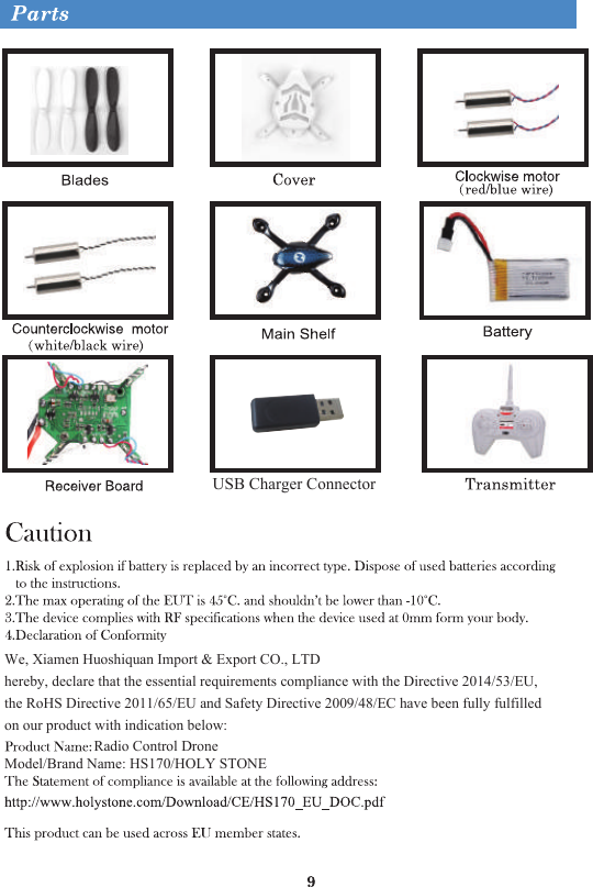 USB Charger ConnectorRadio Control DroneWe, Xiamen Huoshiquan Import &amp; Export CO., LTDhereby, declare that the essential requirements compliance with the Directive 2014/53/EU,the RoHS Directive 2011/65/EU and Safety Directive 2009/48/EC have been fully fulfilledon our product with indication below:Model/Brand Name: HS170/HOLY STONE