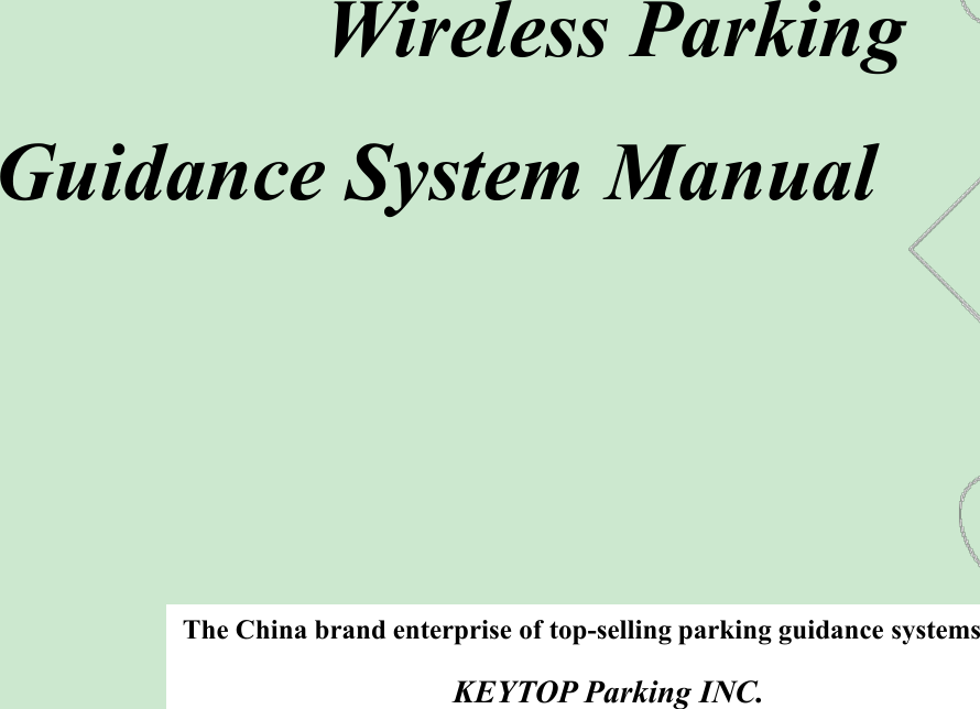 Wireless ParkingGuidance System ManualThe China brand enterprise of top-selling parking guidance systemsKEYTOP Parking INC.