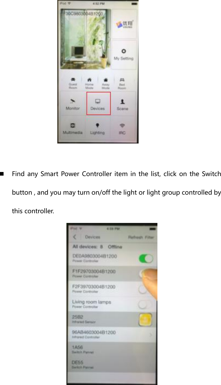    Find any Smart Power Controller item in the list, click on the Switch button , and you may turn on/off the light or light group controlled by this controller.    