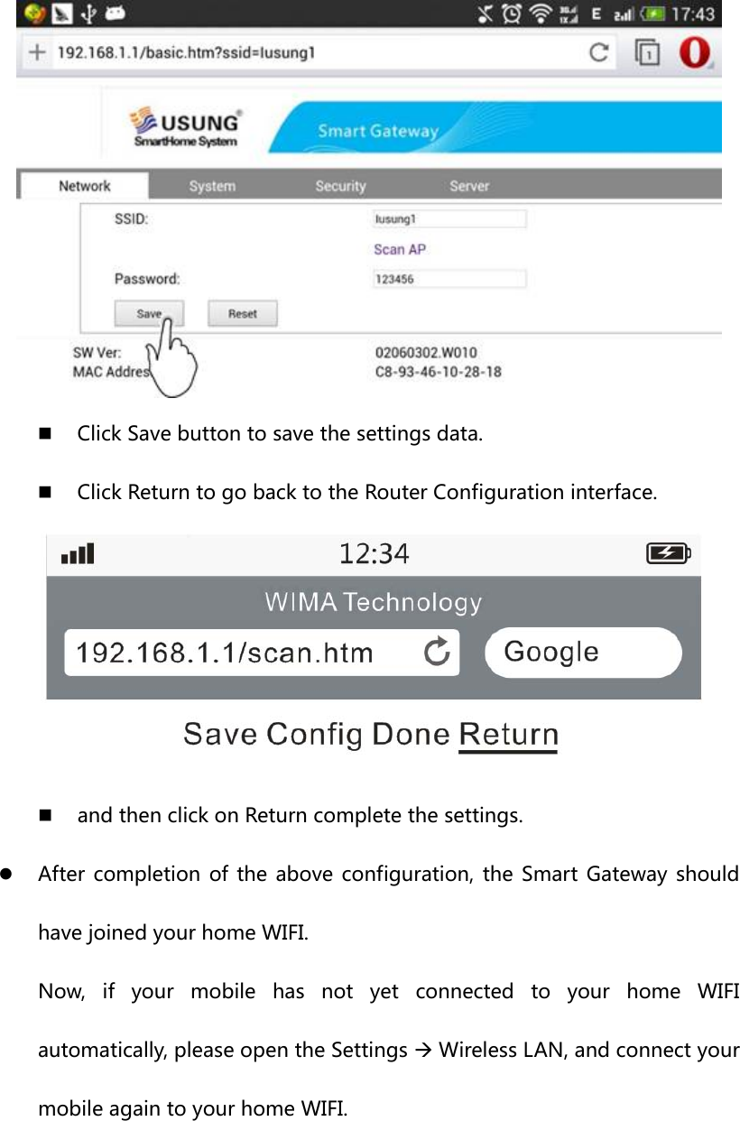   Click Save button to save the settings data.  Click Return to go back to the Router Configuration interface.   and then click on Return complete the settings. z After completion of the above configuration, the Smart Gateway should have joined your home WIFI. Now,  if  your  mobile  has  not  yet  connected  to  your  home  WIFI automatically, please open the Settings Æ Wireless LAN, and connect your mobile again to your home WIFI. 