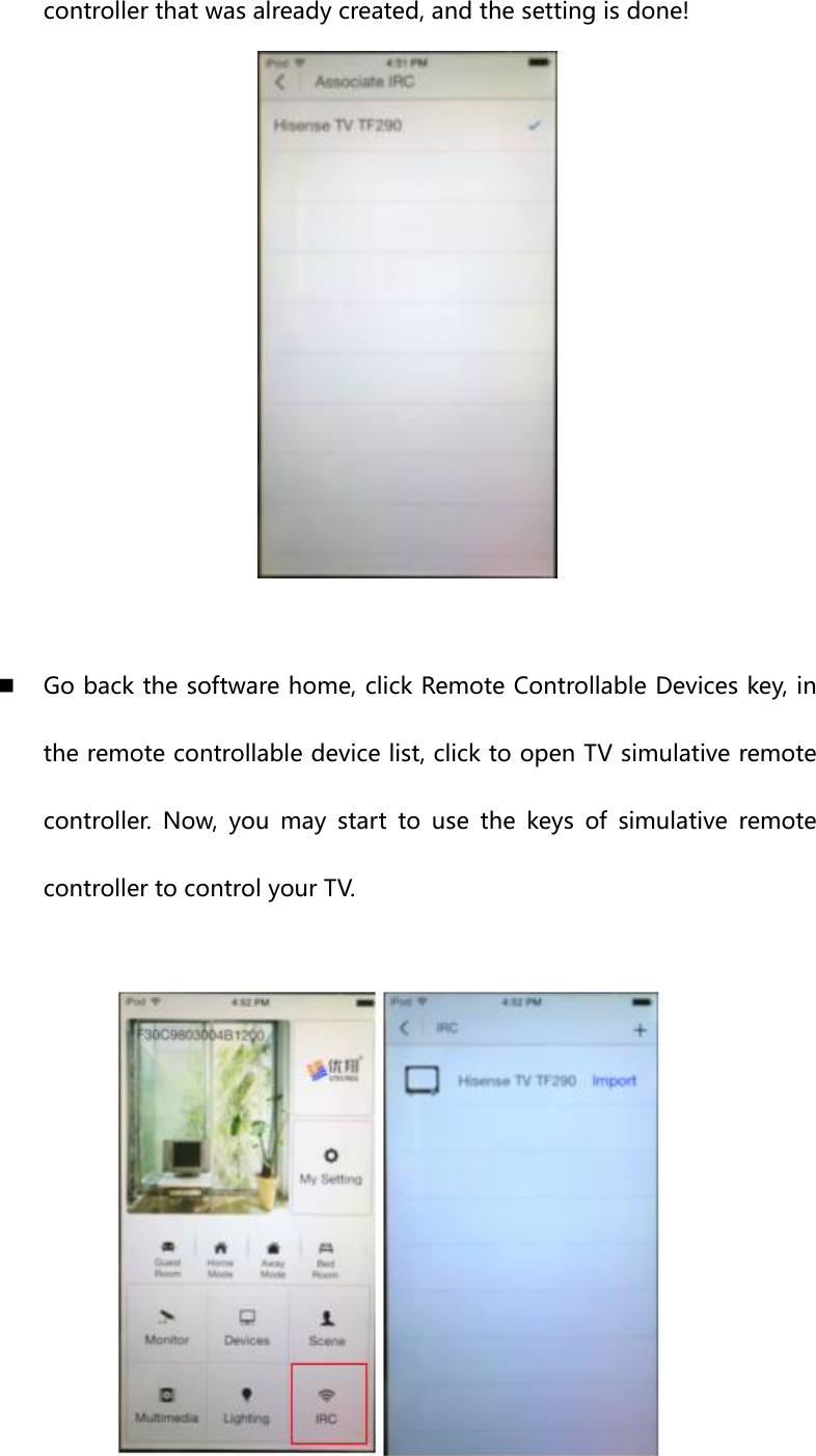 controller that was already created, and the setting is done!    Go back the software home, click Remote Controllable Devices key, in the remote controllable device list, click to open TV simulative remote controller. Now, you may start to use the keys of simulative remote controller to control your TV.   
