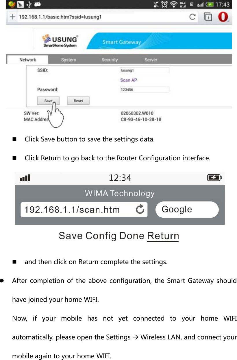   Click Save button to save the settings data.  Click Return to go back to the Router Configuration interface.   and then click on Return complete the settings. z After completion of the above configuration, the Smart Gateway should have joined your home WIFI. Now,  if  your  mobile  has  not  yet  connected  to  your  home  WIFI automatically, please open the Settings Æ Wireless LAN, and connect your mobile again to your home WIFI. 