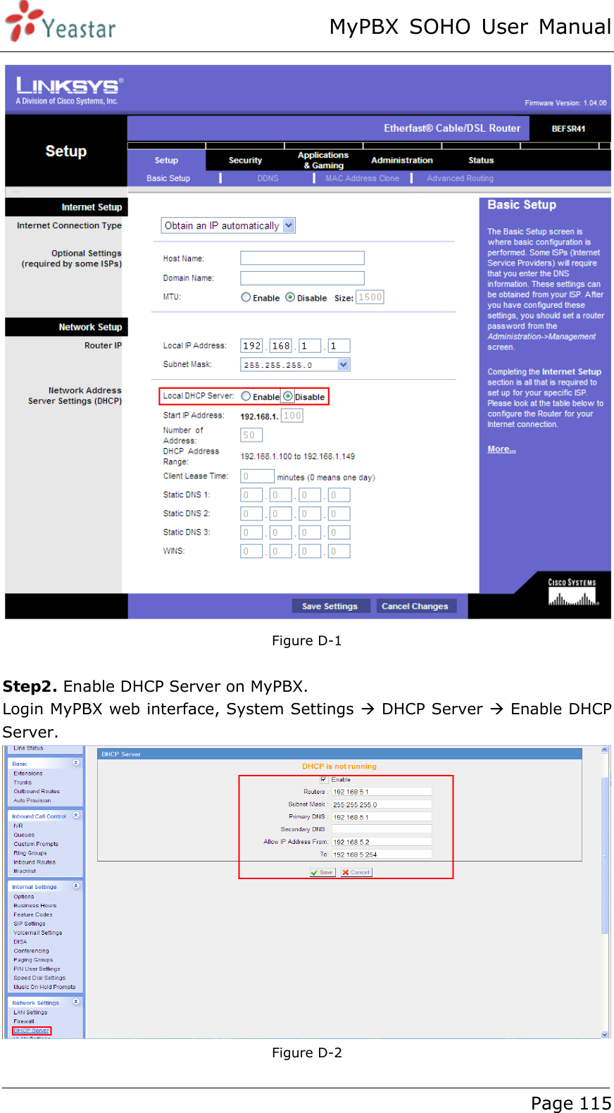 MyPBX SOHO User Manual www.yeastar.com                                          Page 115   Figure D-1    Step2. Enable DHCP Server on MyPBX. Login MyPBX web interface, System Settings Æ DHCP Server Æ Enable DHCP Server.  Figure D-2 