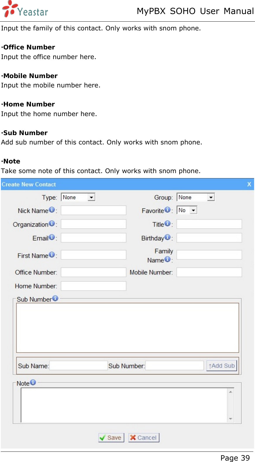 MyPBX SOHO User Manual www.yeastar.com                                          Page 39  Input the family of this contact. Only works with snom phone.  ·Office Number Input the office number here.  ·Mobile Number Input the mobile number here.  ·Home Number Input the home number here.  ·Sub Number Add sub number of this contact. Only works with snom phone.  ·Note Take some note of this contact. Only works with snom phone.  