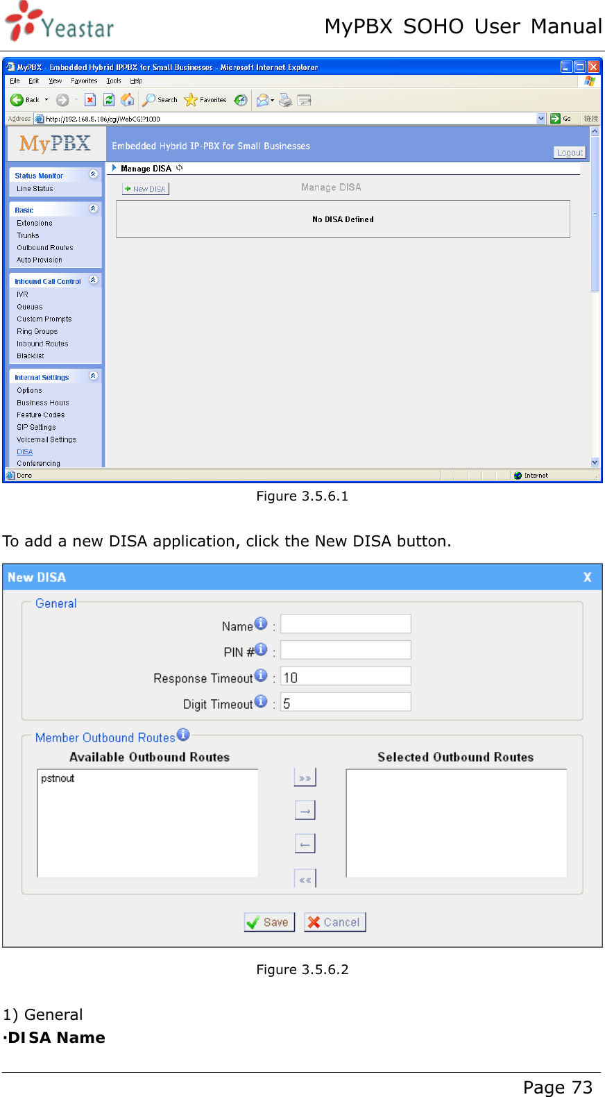 MyPBX SOHO User Manual www.yeastar.com                                          Page 73   Figure 3.5.6.1  To add a new DISA application, click the New DISA button.   Figure 3.5.6.2  1) General ·DISA Name 