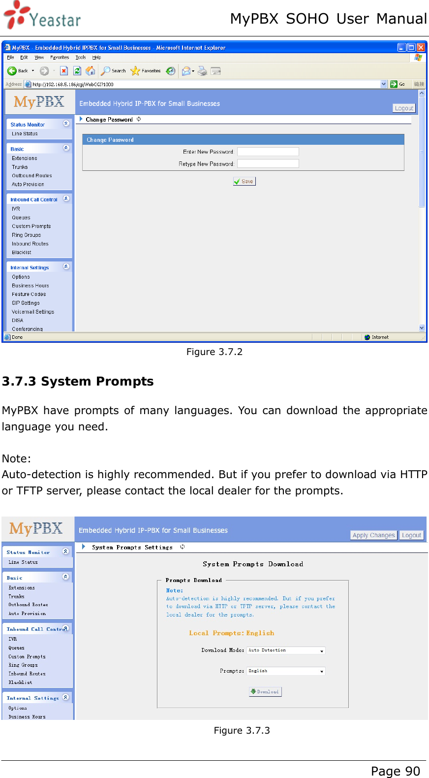 MyPBX SOHO User Manual www.yeastar.com                                          Page 90   Figure 3.7.2 3.7.3 System Prompts MyPBX have prompts of many languages. You can download the appropriate language you need.    Note: Auto-detection is highly recommended. But if you prefer to download via HTTP or TFTP server, please contact the local dealer for the prompts.   Figure 3.7.3  