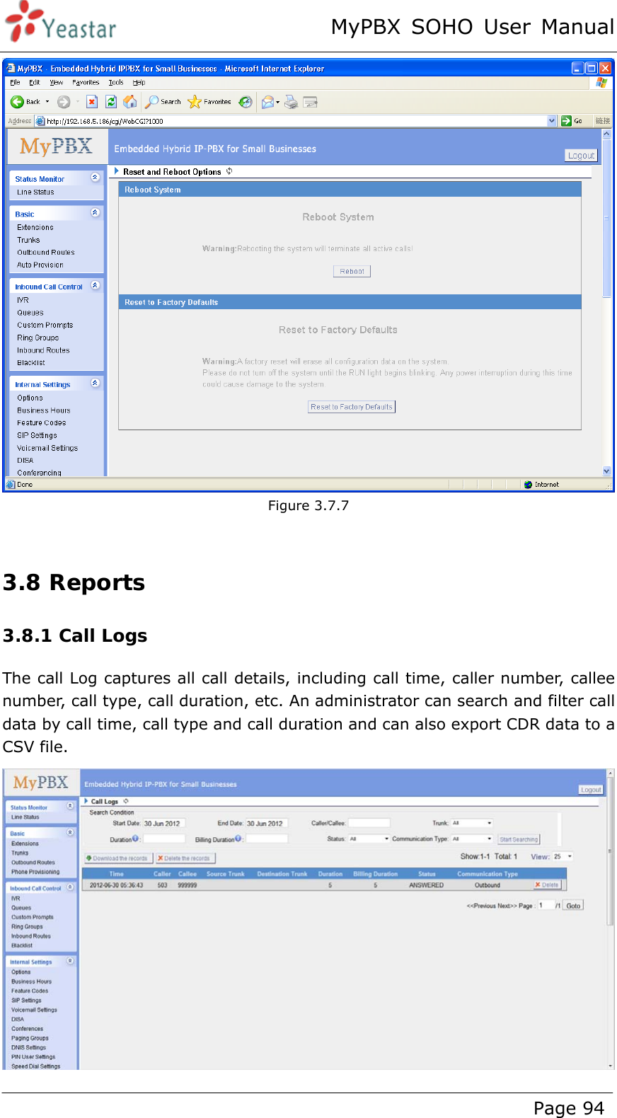 MyPBX SOHO User Manual www.yeastar.com                                          Page 94   Figure 3.7.7  3.8 Reports 3.8.1 Call Logs The call Log captures all call details, including call time, caller number, callee number, call type, call duration, etc. An administrator can search and filter call data by call time, call type and call duration and can also export CDR data to a CSV file.  