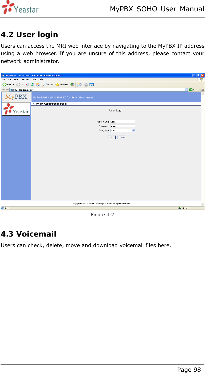 MyPBX SOHO User Manual www.yeastar.com                                          Page 98   4.2 User login  Users can access the MRI web interface by navigating to the MyPBX IP address using a web browser. If you are unsure of this address, please contact your network administrator.   Figure 4-2  4.3 Voicemail Users can check, delete, move and download voicemail files here.  