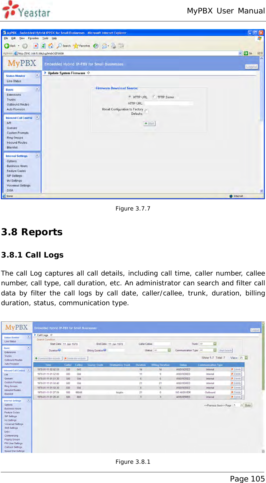 MyPBX User Manual www.yeastar.com                                          Page 105   Figure 3.7.7 3.8 Reports 3.8.1 Call Logs The call Log captures all call details, including call time, caller number, callee number, call type, call duration, etc. An administrator can search and filter call data by filter the call logs by call date, caller/callee, trunk, duration, billing duration, status, communication type.   Figure 3.8.1 