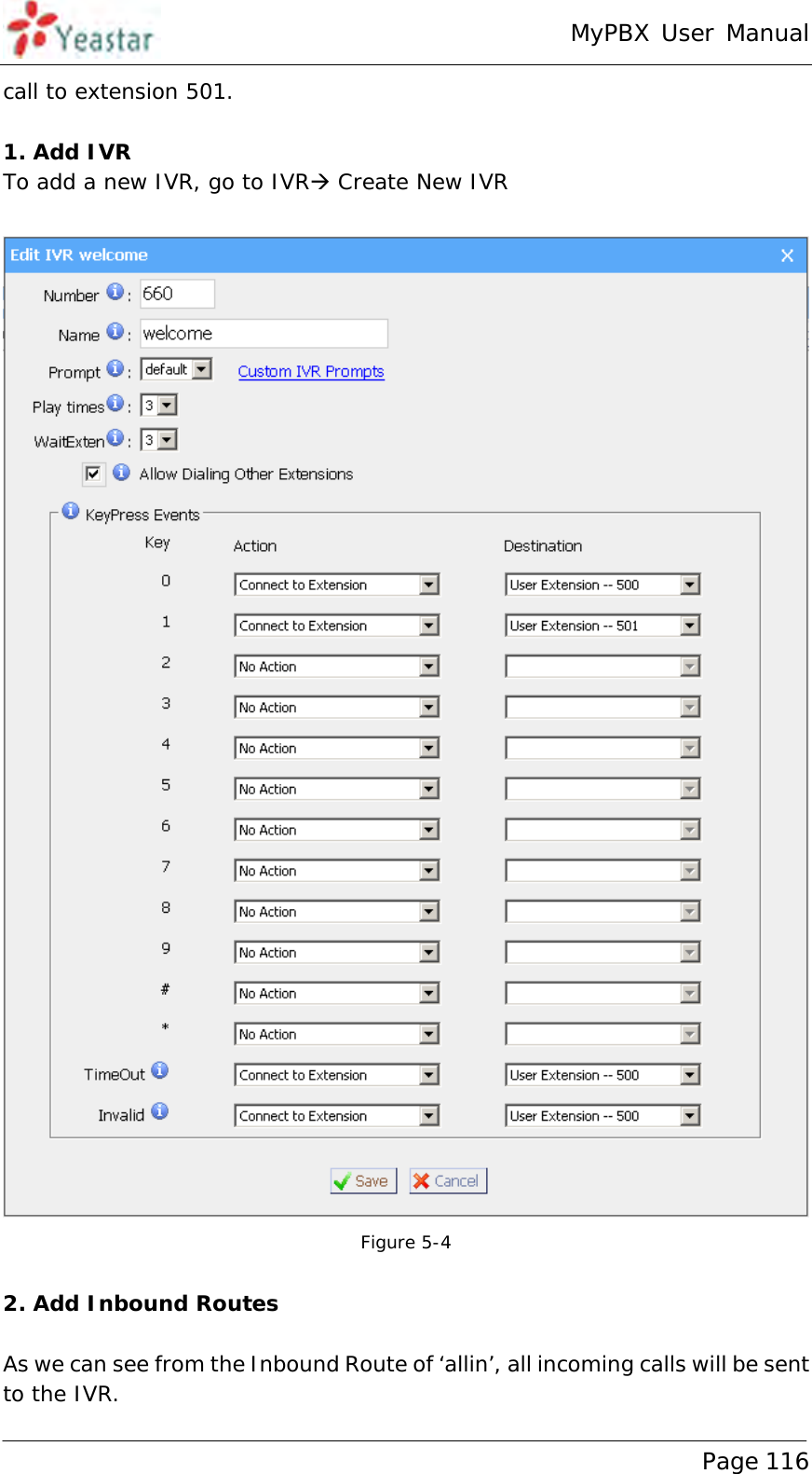 MyPBX User Manual www.yeastar.com                                          Page 116  call to extension 501.  1. Add IVR To add a new IVR, go to IVR Create New IVR   Figure 5-4  2. Add Inbound Routes  As we can see from the Inbound Route of ‘allin’, all incoming calls will be sent to the IVR. 