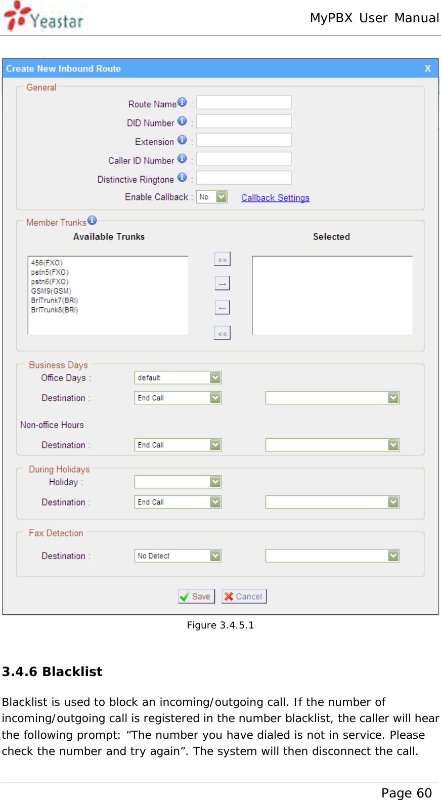 MyPBX User Manual www.yeastar.com                                          Page 60    Figure 3.4.5.1  3.4.6 Blacklist Blacklist is used to block an incoming/outgoing call. If the number of incoming/outgoing call is registered in the number blacklist, the caller will hear the following prompt: “The number you have dialed is not in service. Please check the number and try again”. The system will then disconnect the call.  